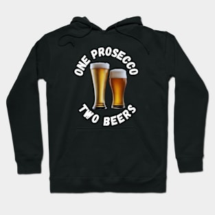 One Prosecco, Two beers Hoodie